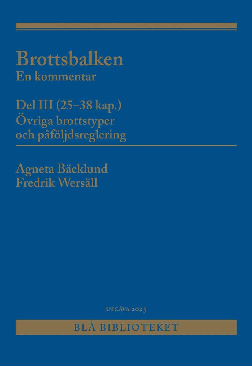 Bäcklund, Agneta | Wersäll, Fredrik | Brottsbalken Del III (25-38 kap.) : En kommentar