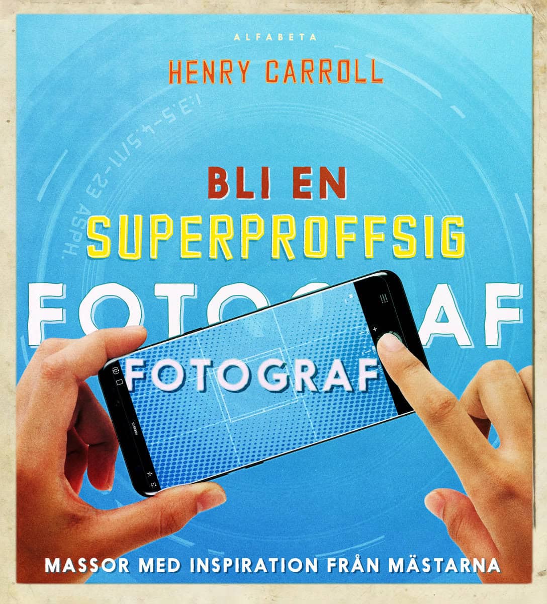 Carroll, Henry | Bli en superproffsig fotograf