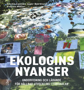 Caiman, Cecilia | Björklund, Inger | Möller, Yvonne | Ekologins nyanser