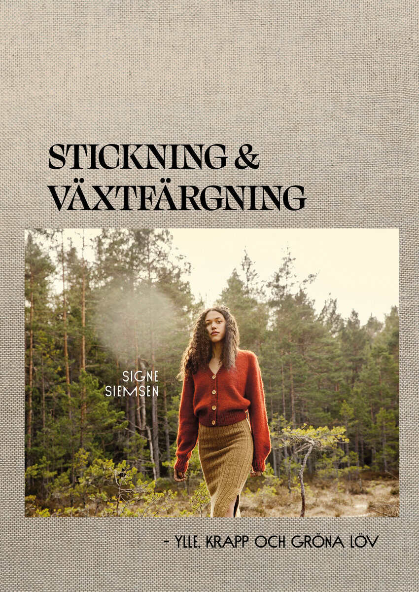 Siemsen, Signe | Stickning & växtfärgning : Ylle, krapp och gröna löv