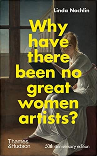 Nochlin, Linda | Why Have There Been No Great Women Artists?