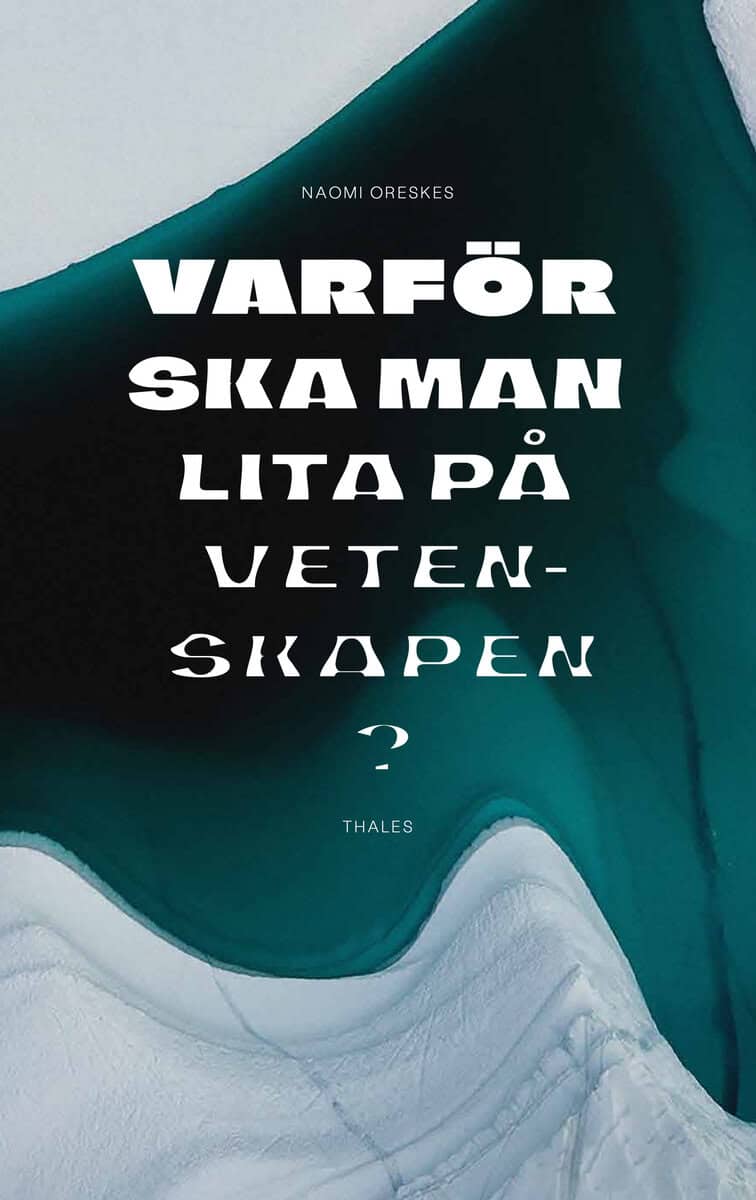 Oreskes, Naomi | Varför ska man lita på vetenskapen?