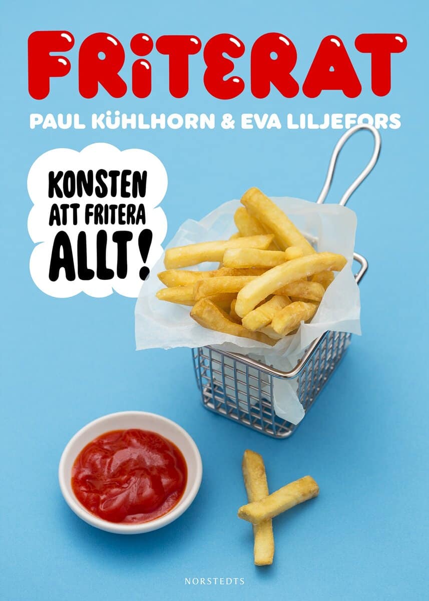 Kühlhorn, Paul | Liljefors, Eva | Friterat : Konsten att fritera allt!