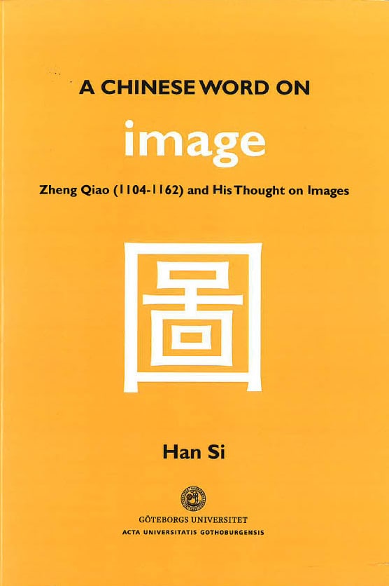 Si, Han | A Chinese word on image : Zheng Qiao (1104-1162) and his thought on images
