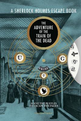 Ormond Sacker | A Sherlock Holmes Escape Book : The Adventure of the Train of the Dead