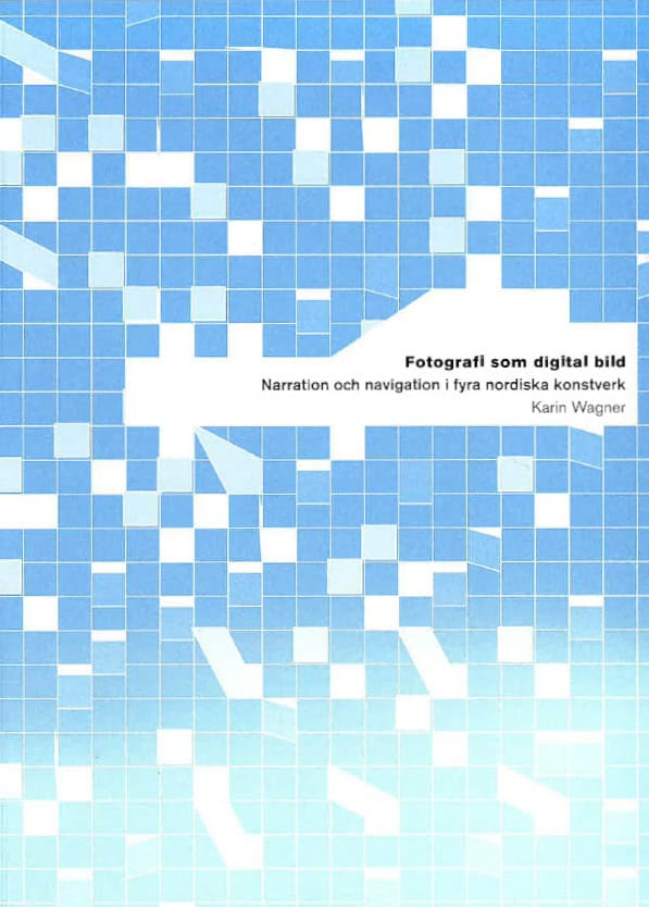 Wagner, Karin | Fotografi som digital bild : Narration och navigation i fyra nordiska konstverk
