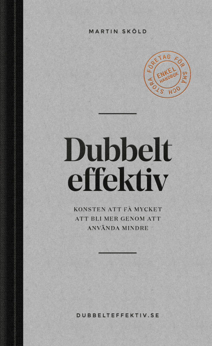 Sköld, Martin | Dubbelt effektiv : Konsten att få mycket att bli mer genom att använda mindre