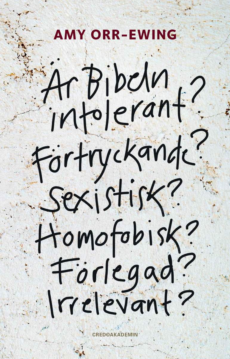 Orr-Ewing, Amy | Är Bibeln intolerant? Förtryckande? Sexistisk? Homofobisk? Förlegad? Irrelevant?