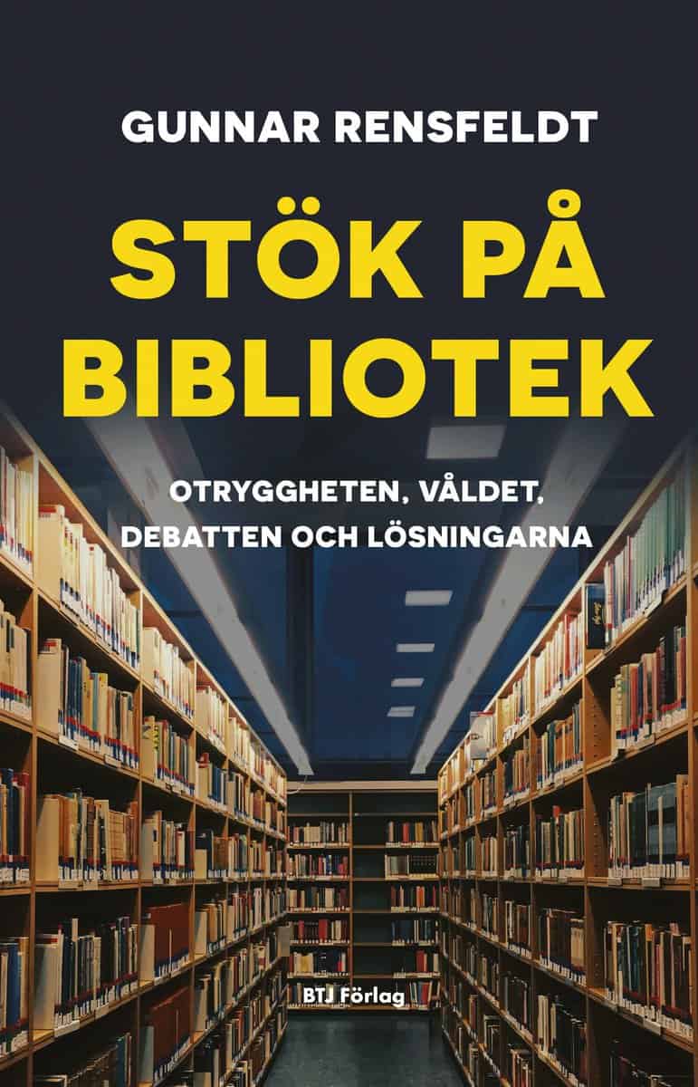 Rensfeldt, Gunnar | Stök på bibliotek : Otryggheten, våldet, debatten och lösningarna
