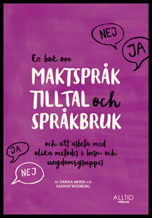 Mohr, Sanna| Wedberg, Sannie | En bok om maktspråk, tilltal och språkbruk : Och att arbeta med olika metoder i barn- och...
