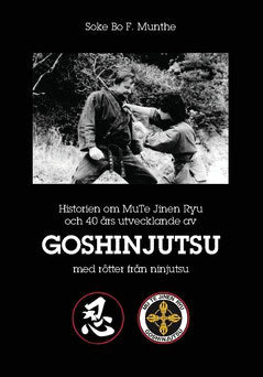 Munthe, Bo F. | Historien om MuTe Jinen Ryu och 40 års utvecklande av Goshinjutsu med rötter från Ninjutsu
