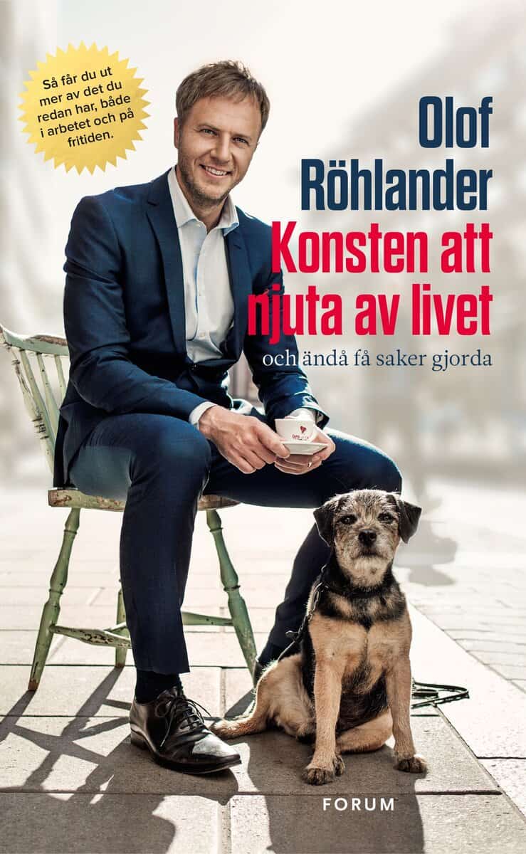 Röhlander, Olof | Konsten att njuta av livet : Och ändå få saker gjorda
