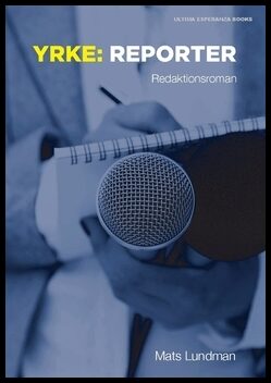 Lundman, Mats | Yrke : Reporter : en redaktionsroman