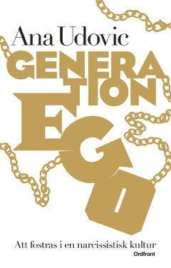 Udovic, Ana | Generation Ego : Att fostras i en narcissistisk kultur