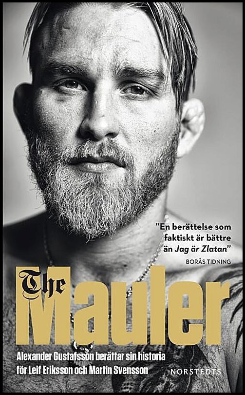 Eriksson, Leif| Gustafsson, Alexander| Svensson, Martin | The Mauler : Alexander Gustafsson berättar sin historia för Le...