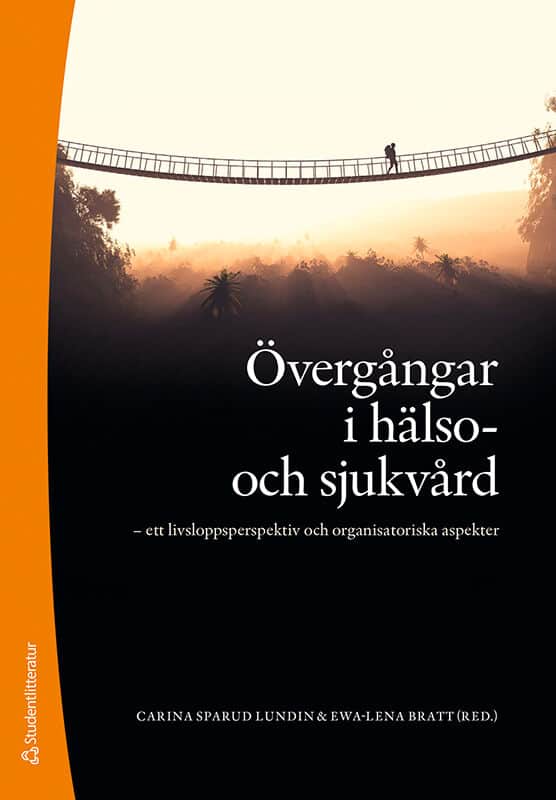 Sparud Lundin, Carina | Bratt, Ewa Lena | et al | Övergångar i hälso- och sjukvård : Ett livsloppsperspektiv och organis...
