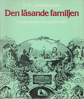 Johannesson, Eric | Den läsande familjen : Familjetidskriften i Sverige 1850-1880