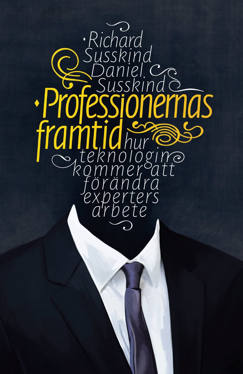 Susskind, Richard| Susskind, Daniel | Professionernas framtid : Hur teknologin kommer att förändra experters arbete