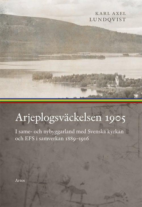 Lundqvist, Karl Axel | Arjeplogsväckelsen 1905 : I same- och nybyggarland