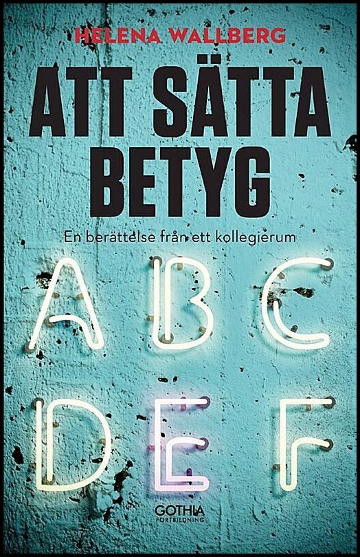 Wallberg, Helena | Att sätta betyg : En berättelse från ett kollegierum