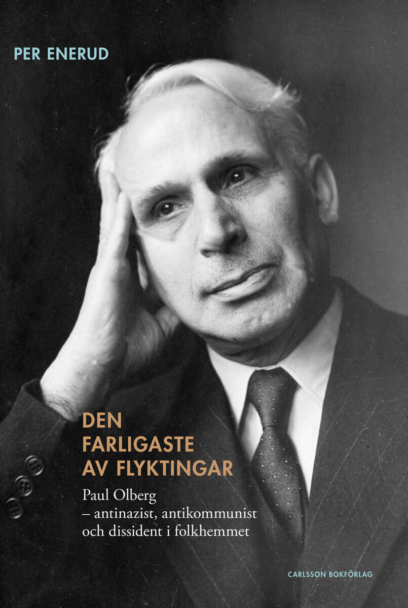 Enerud, Per | Den farligaste av flyktingar : Paul Olberg - antinazist, antikommunist och dissident i folkhemmet