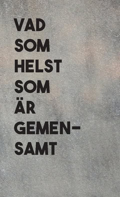 Keysendal, Yrsa | Jungelin, Jennifer | et al | Vad som helst som är gemensamt : En antologi med texter som belönats med ...