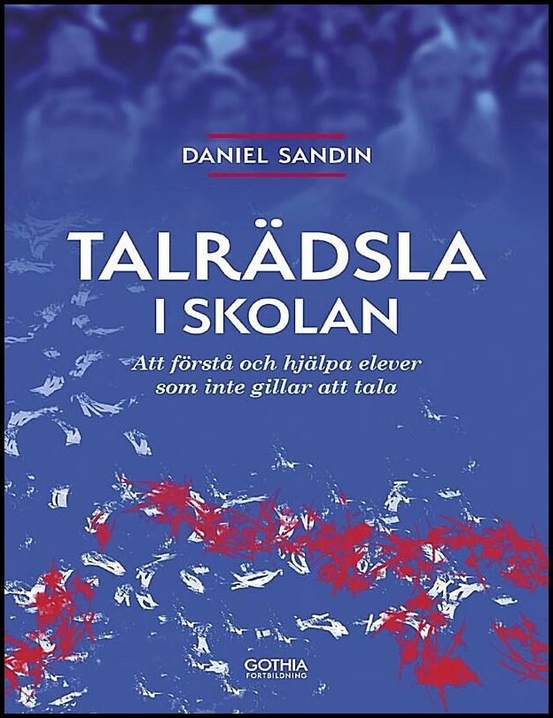 Sandin, Daniel | Talrädsla i skolan : Att förstå och hjälpa elever som inte gillar att tala