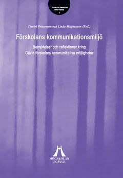 Pettersson, Daniel | Magnusson, Linda | Förskolans kommunikationsmiljö : Betraktelser och reflektioner kring Gävle försk...