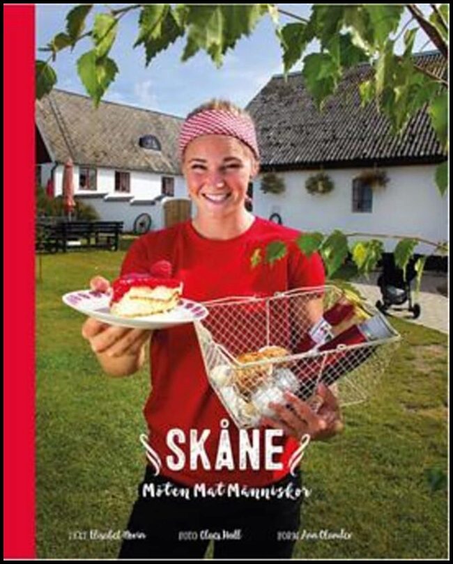 Norin, Elisabet| Hall, Claes| Olander, Ann | Skåne : Möten, mat, människor