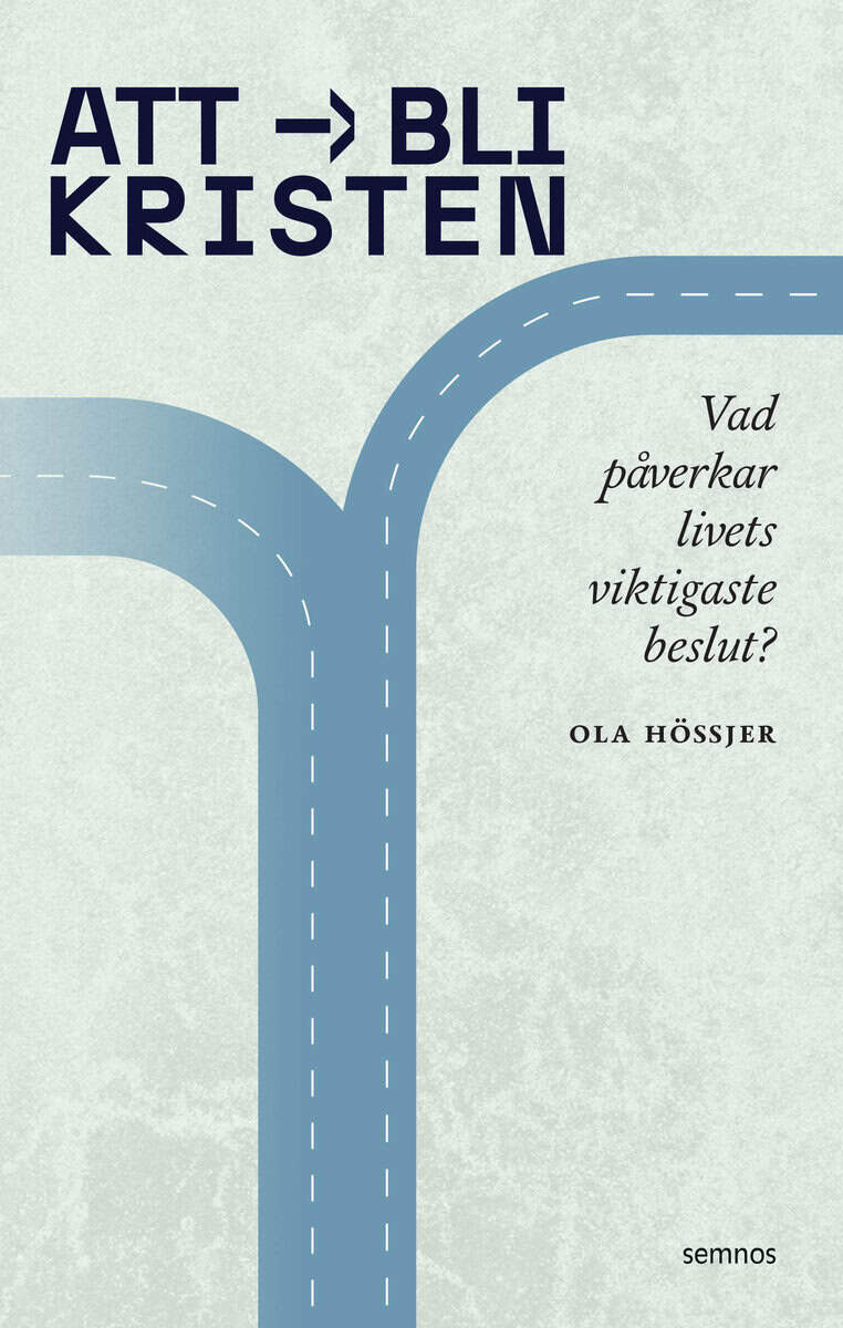 Hössjer, Ola | Att bli kristen : Vad påverkar livets viktigaste beslut?