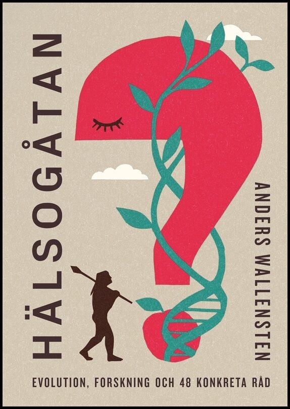 Wallensten, Anders | Hälsogåtan : Evolution, forskning och 48 konkreta råd