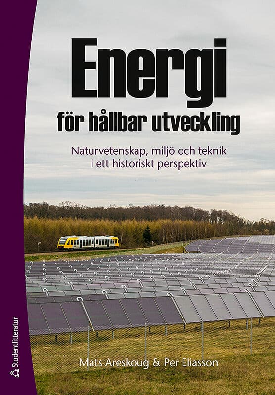 Areskoug, Mats | Eliasson, Per | Energi för hållbar utveckling : Naturvetenskap, miljö och teknik i ett historiskt persp...