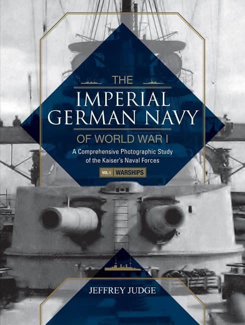 Judge, Jeffrey | Imperial german navy of world war i -- volume 1 warships : Volume 1 warships - a comprehensive