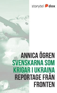 Ögren, Annica | Svenskarna som krigar i Ukraina