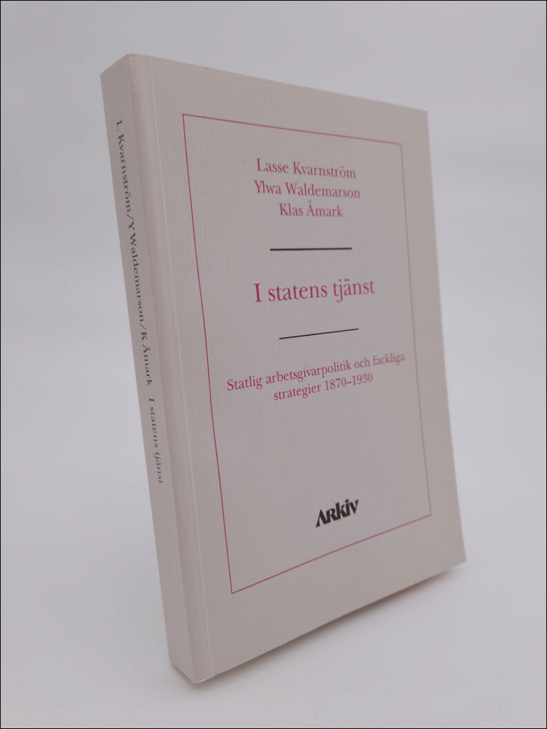 Kvarnström, Lasse | Waldemarson, Ylwa | Åmark, Klas | I statens tjänst : Statlig arbetsgivarpolitik och fackliga strateg...