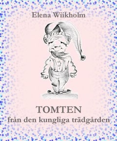 Wiikholm, Elena | Tomten från den kungliga trädgården