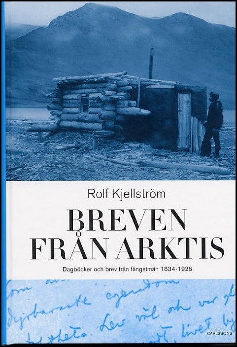 Kjellström, Rolf | Breven från Arktis : Några brev och dagböcker från Arktis 1834-1926