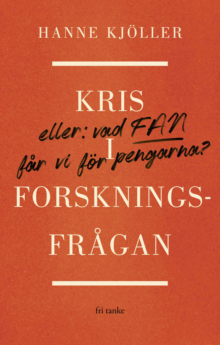 Kjöller, Hanne | Kris i forskningsfrågan : Eller vad fan får vi för pengarna