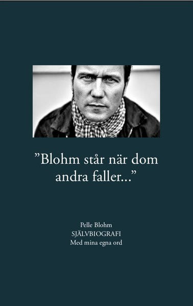 Blohm, Pelle | Blohm står när dom andra faller