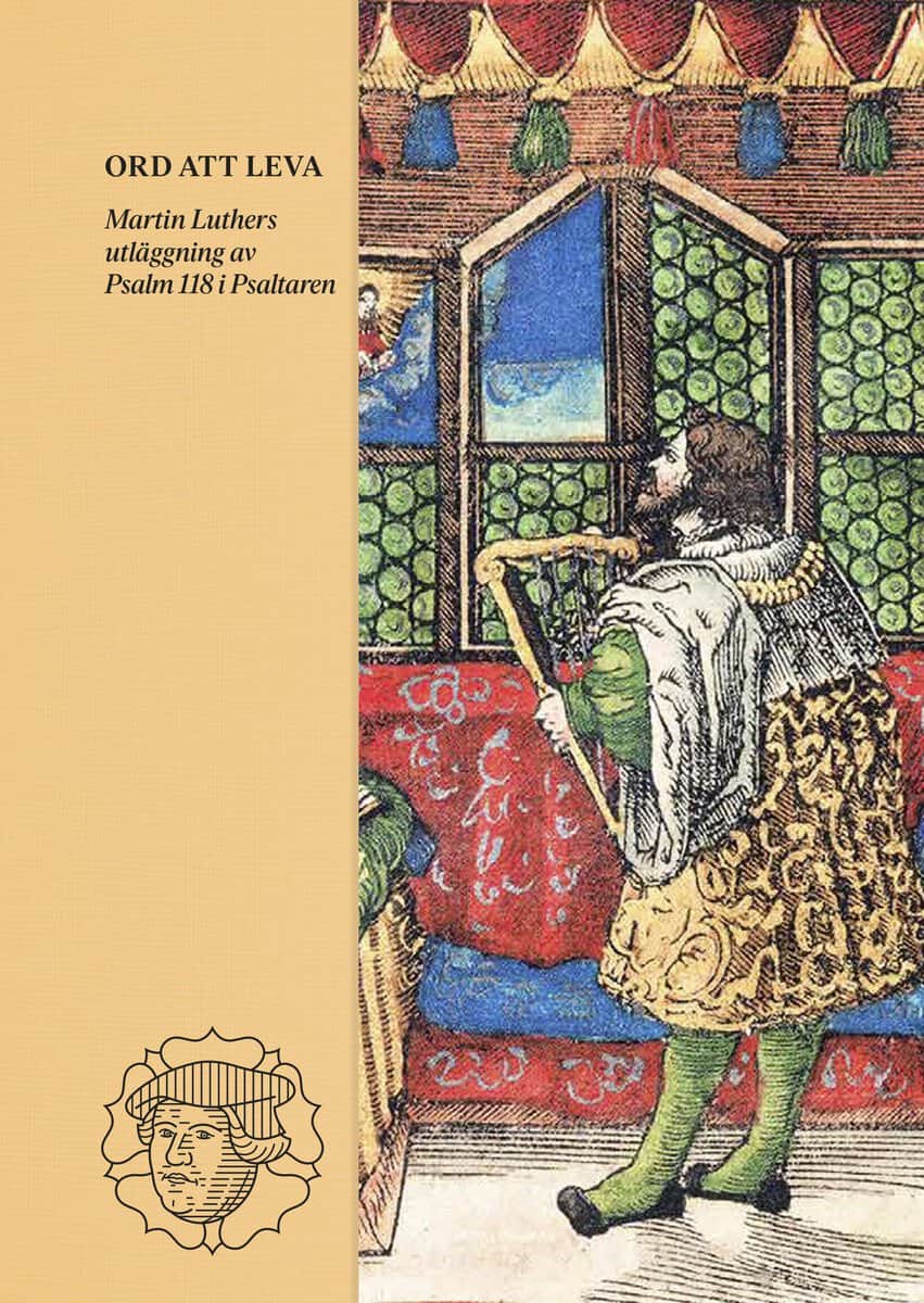 Luther, Martin | Ord att leva : Martin Luthers utläggning av Psalm 118 i Psaltaren