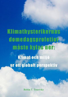 Trnovsky, Robin T. | Klimathysterikernas domedagsprofetior måste kylas ner : Klimat och miljö ur ett globalt perspektiv