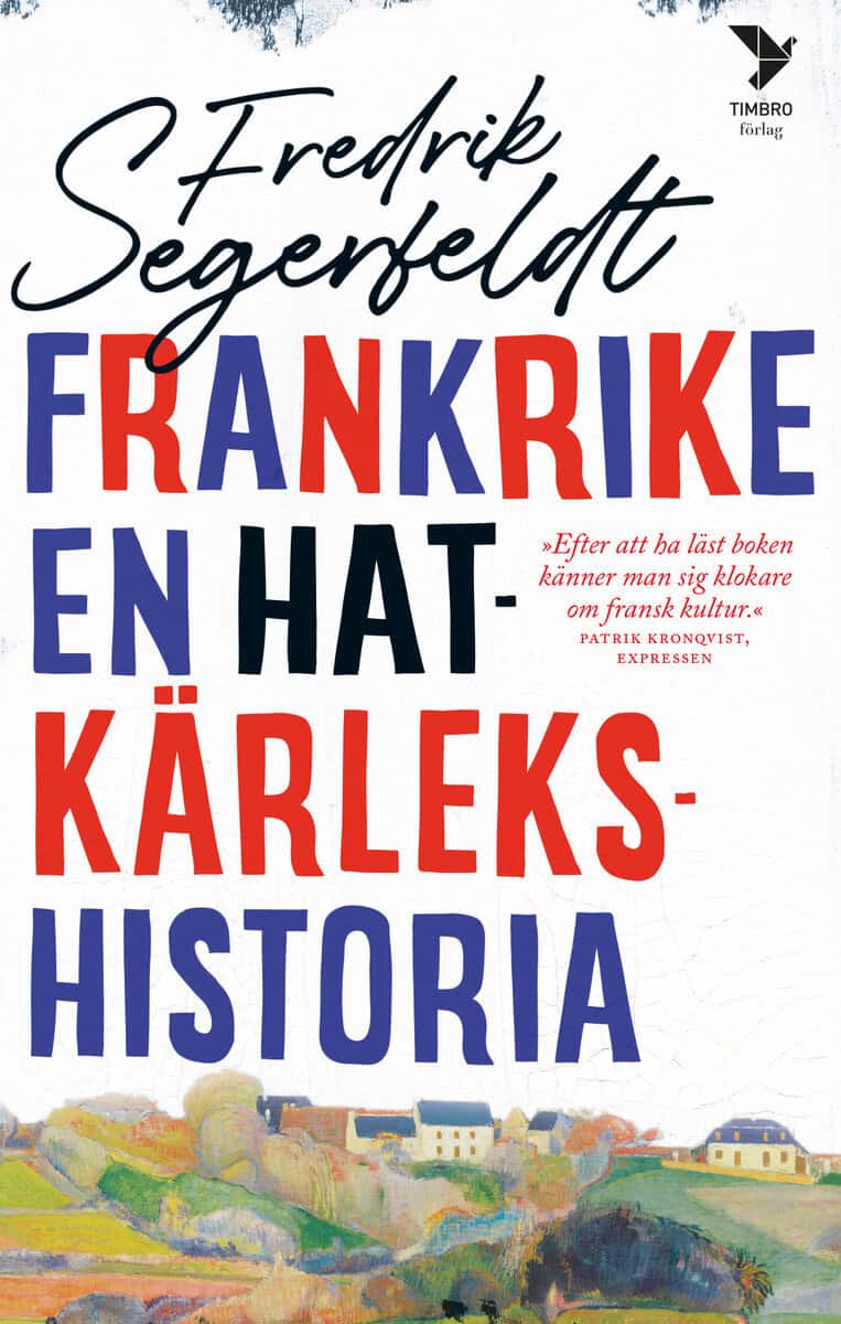 Segerfeldt, Fredrik | Frankrike : En hatkärlekshistoria
