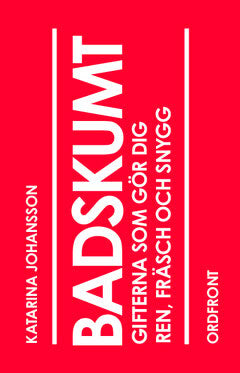 Johansson, Katarina | Badskumt : Gifterna som gör dig ren, fräsch och snygg