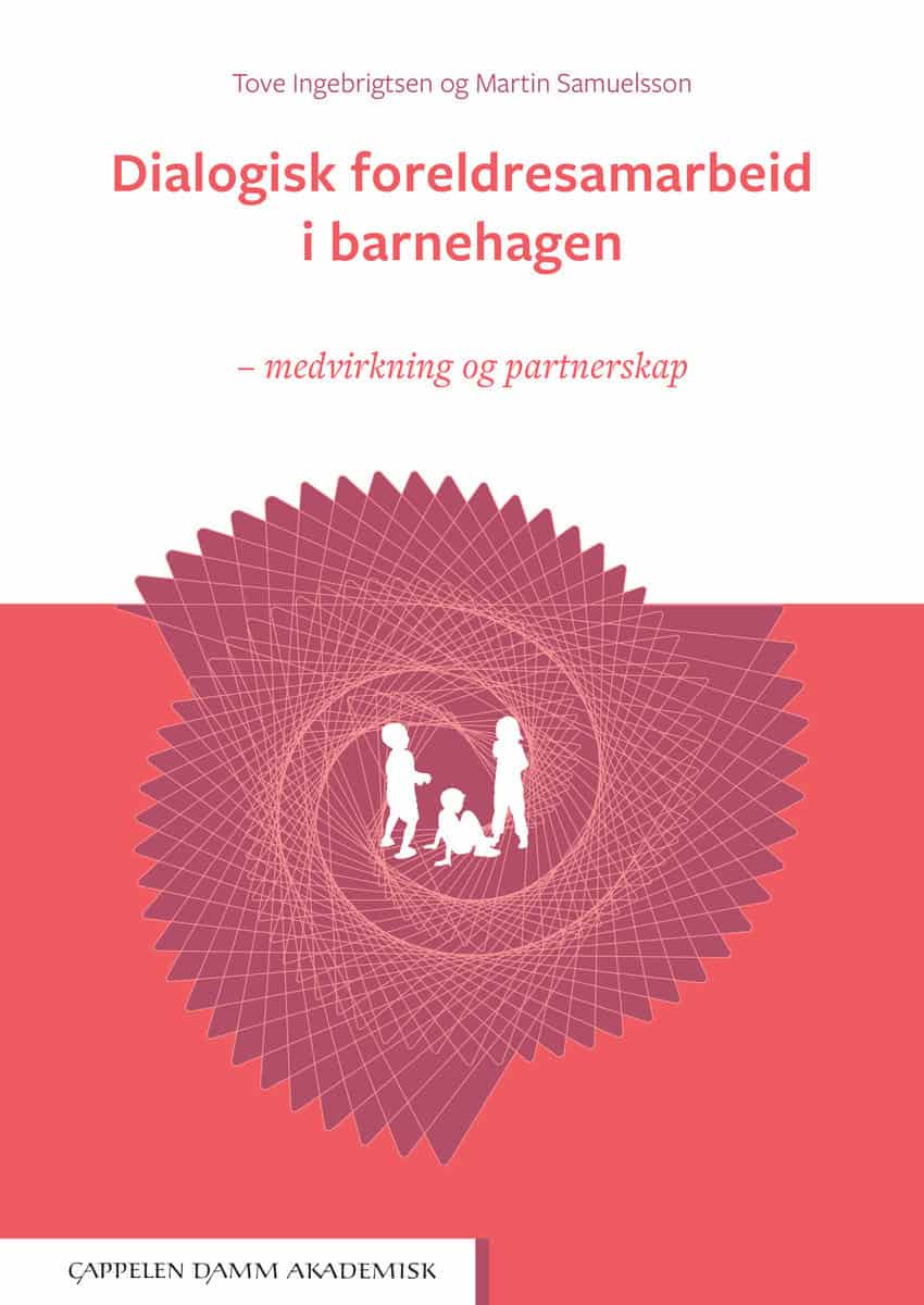 Ingebrigtsen, Tove | Samuelsson, Martin Per | Dialogisk foreldresamarbeid i barnehagen : Medvirkning og partnerskap