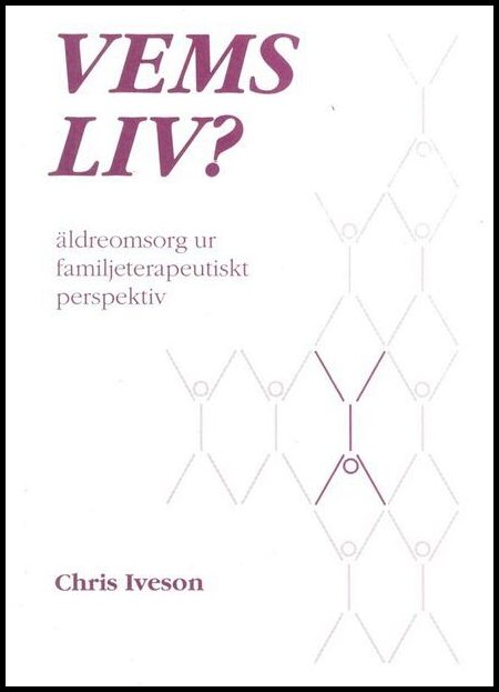Iveson, Chris | Vems liv? : Äldreomsorg ur familjeterapeutiskt perspektiv