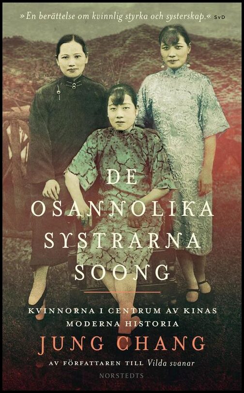 Chang, Jung | De osannolika systrarna Soong : Kvinnorna i centrum av Kinas moderna historia