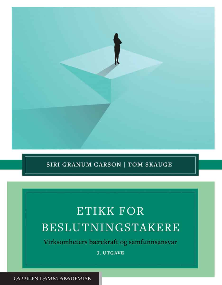 Granum Carson, Siri | Skauge, Tom | Etikk for beslutningstakere : Virksomheters bærekraft og samfunnsansvar