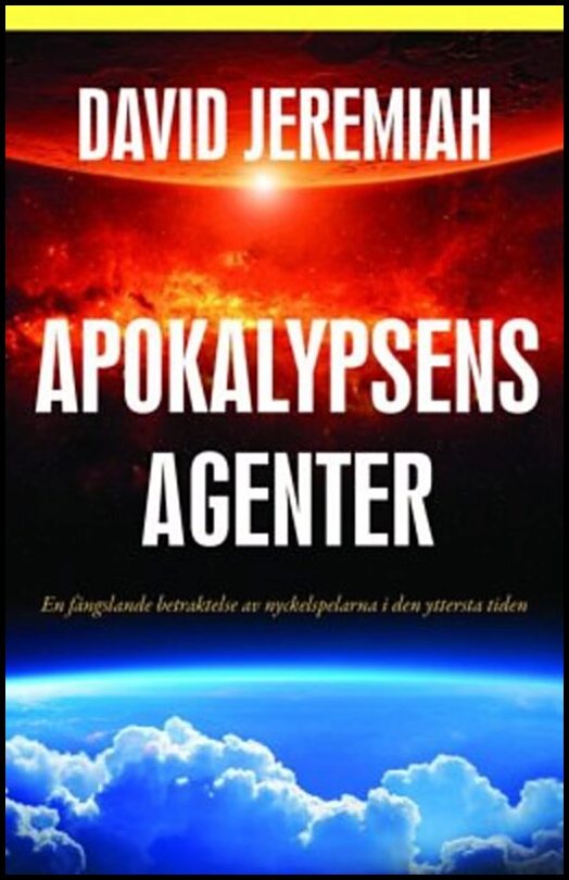 Jeremiah, David | Apokalypsens agenter : En fängslande betraktelse av nyckelskaparna i den yttersta tiden