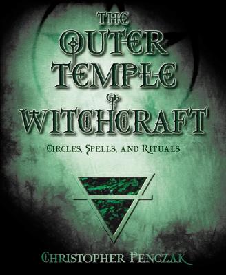 Penczak, Christopher | Outer temple of witchcraft : Circles, spells, and rituals