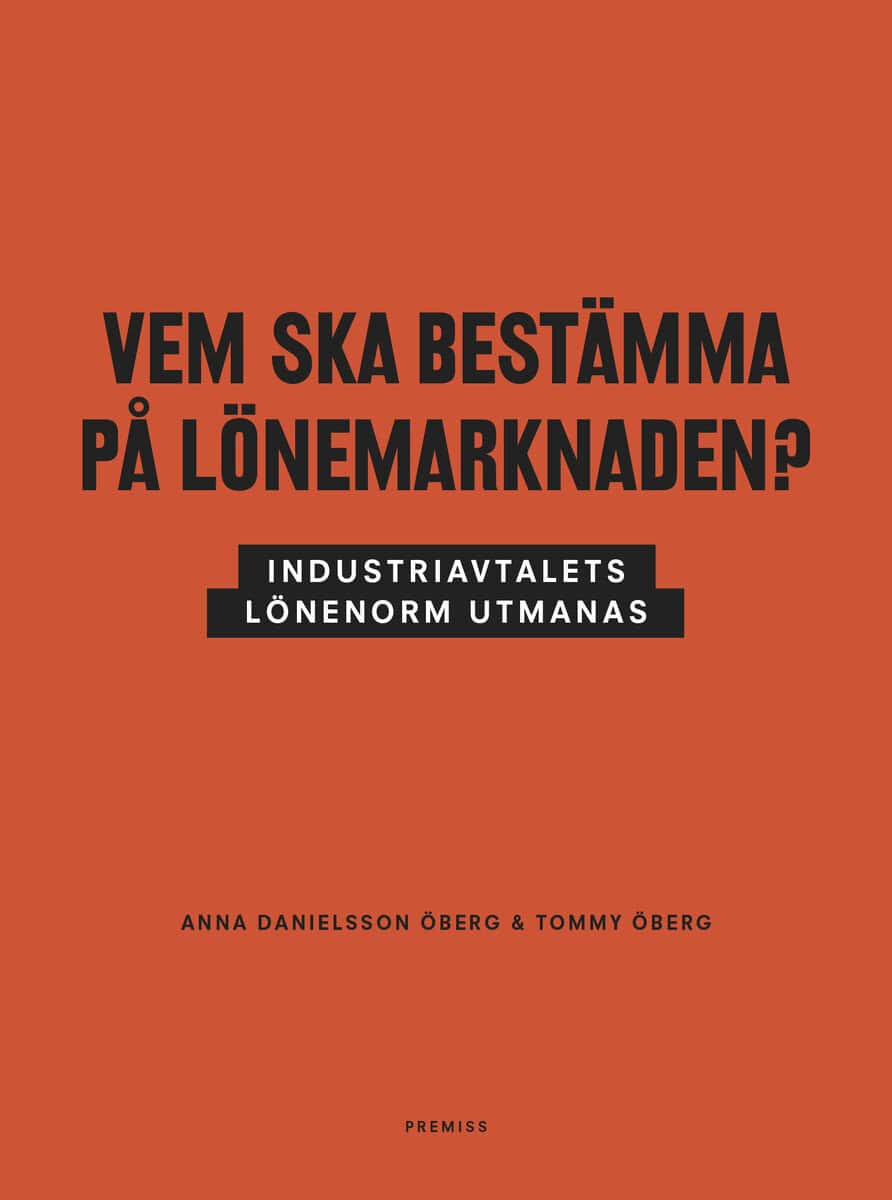 Danielsson Öberg, Anna | Öberg, Tommy | Vem ska bestämma på lönemarknaden? : Industriavtalets lönenorm utmanas